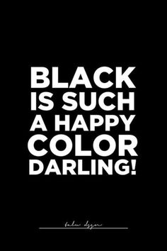 the words black is such a happy color daring are in white on a black background