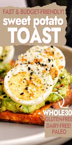 a plate with toast topped with avocado and an egg on top, text reads fast & budget - friendly sweet potato toast whole 30 glutenfree dairy free pale