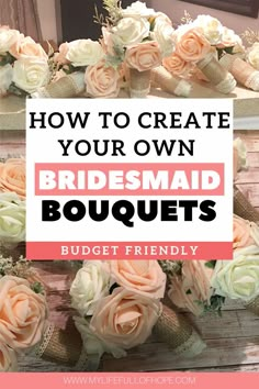 the words how to create your own bridesmaid bouquets on top of an image of