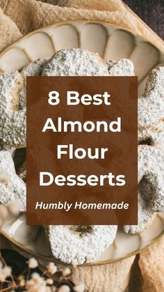 the words 8 best almond flour desserts humbly homemade on top of a plate