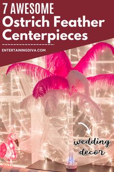 pink feather centerpieces with text overlay that reads 7 awesome ostrich feather centerpieces