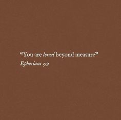 a brown background with the words, you are loved beyond measure ephesian 39