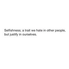 Selfish Person Quotes, Sometimes Quotes, Addictive Personality, Great Inspirational Quotes, Truth Hurts, Great Words, Say Anything, Dream Board