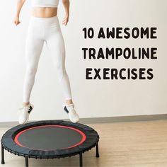 a woman jumping on a trampoline with the words 10 awesome trampoline exercises