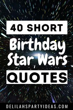 the words, 40 short birthday star wars quotes are featured in white and black text