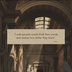 an old photo with a quote on it that says, i wish people could drink their words and read how bitter they taste