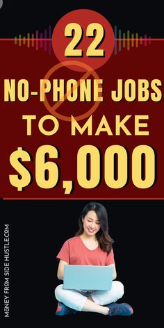 a woman sitting on the ground with a laptop computer in her lap and text reading 22 no - phone jobs to make $ 6, 000