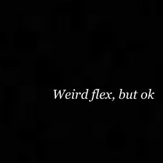 the words weird flex, but ok appear to be in white on a black background