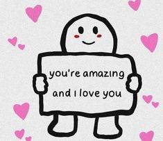 someone holding up a sign that says, you're amazing and i love you