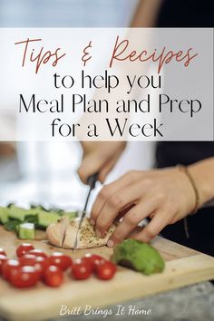 a person cutting up vegetables on a cutting board with the title tips & recipes to help you meal plan and prep for a week