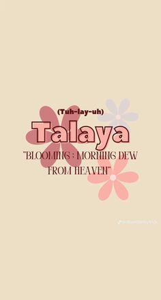 the words talalaya blooming is morning dew from heaven, with flowers on it