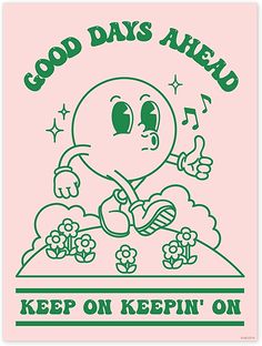 an image of a cartoon character with the words good days ahead keep on keepin'on