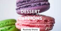 three colorful macaroons stacked on top of each other with the words desert captions above them