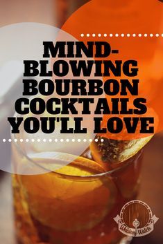 a drink with the words mind blowing bourbon cocktails you'll love