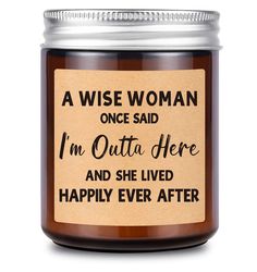 a wise woman once said i'm outa here and she lived happily ever after candle