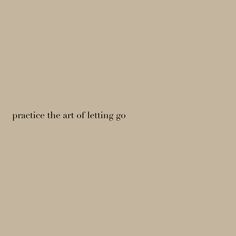 the words practice the art of letting go written in black on a light brown background