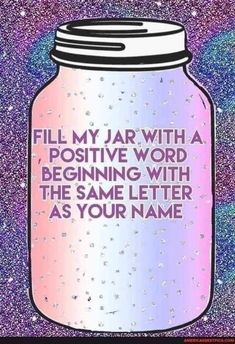 a jar with the words fill my jar with a positive word beginning with the same letter as your name