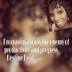 a woman smiling with the caption procrastination is the enemy of production and progress