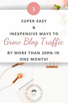 a white desk with flowers and text that says 3 super easy & expensive ways to grow blog traffic by more than 20 % in one month