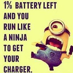 a minion saying about battery left and run like a ninja to get your charge