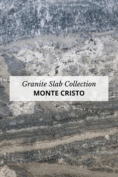 granite slab collection monte cristoo in grey and white with the words granite slab collection monte cristoo