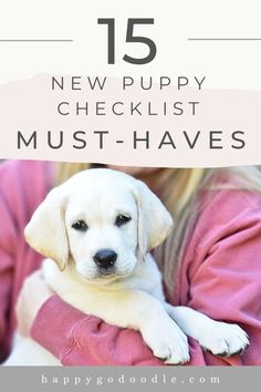 a woman holding a puppy with the text 15 new puppy checklist must - haves