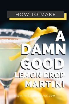 a lemon drop martini with the title how to make a damn good lemon drop martini