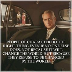 a man sitting in the back seat of a car with a quote on it saying people of character do the right thing even if no one else does, not because it will change