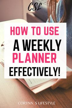 a woman sitting at a table with a notebook and pen in her hand text reads how to use a weekly planner effectively