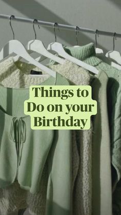 clothes hanging on a rack with the words things to do on your birthday