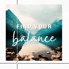 the words find your balance are overlaided with rocks and water in front of mountains