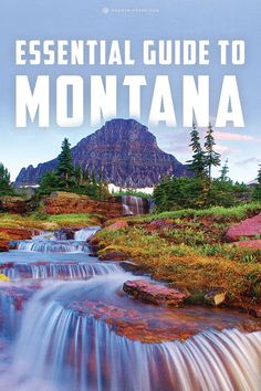 the essential guide to montana with waterfalls and mountains in the background, along with text that reads