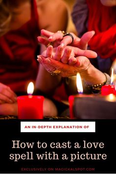 people holding hands with candles in front of them and the text how to cast a love spell with a picture