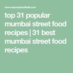 the top 3 popular mumbai street food recipes / 31 best mumbai street food recipe ideas