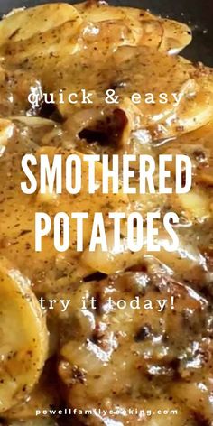 a close up of food in a pan with the words quick and easy smothered potatoes