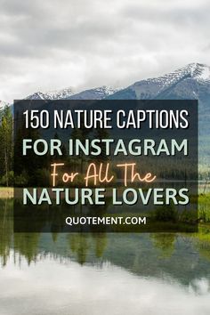 the words, 150 nature captions for instagramm for all the nature lovers