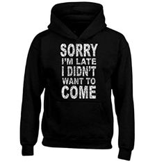 Top Rated Seller, Same Day/Next Business Day Shipping Brand New In Original Packaging Shop4ever Sorry I'm Late I Didn't Want To Come Hoodies Sayings Sweatshirts Size Xxl Cotton Polyester Soft Comfortable Warm Flat Lay Measurements Are Chest 28 Inches Waist 27 Inches Length 30 Inches Black Relaxed Fit Hoodie, Pre-shrunk, Casual Sweatshirt With Funny Text For Streetwear, Pre-shrunk Black Hoodie For Fall, Black Pre-shrunk Hoodie For Fall, Casual Streetwear Sweatshirt With Funny Text, Black Crew Neck Sweatshirt With Funny Text, Pre-shrunk Black Hoodie For Winter, Black Pre-shrunk Hoodie For Winter, Black Pre-shrunk Hooded Top