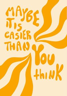 an orange and white poster with the words maybe it's easier than you think