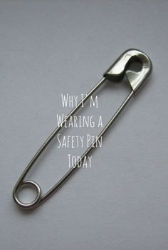 a safety pin with the words, why i'm wearing a safety pin today