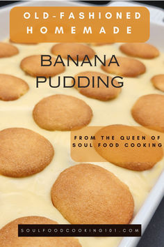 banana pudding in a baking pan with the title old - fashioned homemade from the queen of soul food cooking