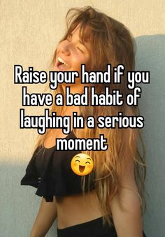 a woman with long hair wearing a black top and smiling at the camera text reads, raise your hand if you have a bad habit of laughing in a serious moment