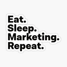 the words eat sleep marketing repeat sticker is shown in black on a white background