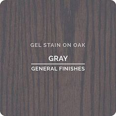 the words gel stain on oak gray general finishes are shown in white lettering and dark wood grained background