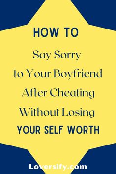 a yellow star with the words how to say sorry to your boyfriend after creating without losing your self worth