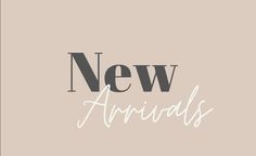 the words new arrivals written in white ink on a beige background with black and white lettering