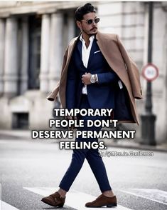 a man walking across a street wearing a blue suit and brown coat with text that reads temporary people don't reserve permanent feelings