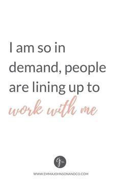 the quote i am so in demand, people are lining up to work with me