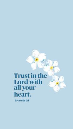 flowers with the words trust in the lord with all your heart prove bible verse on blue background