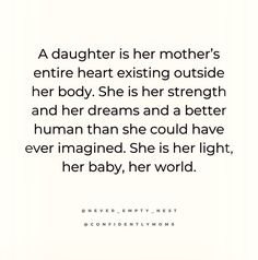 a quote that reads, a daughter is her mother's entire heart existing outside her body