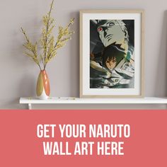 a shelf with two vases and an anime poster on it, along with the words get your naruto wall art here